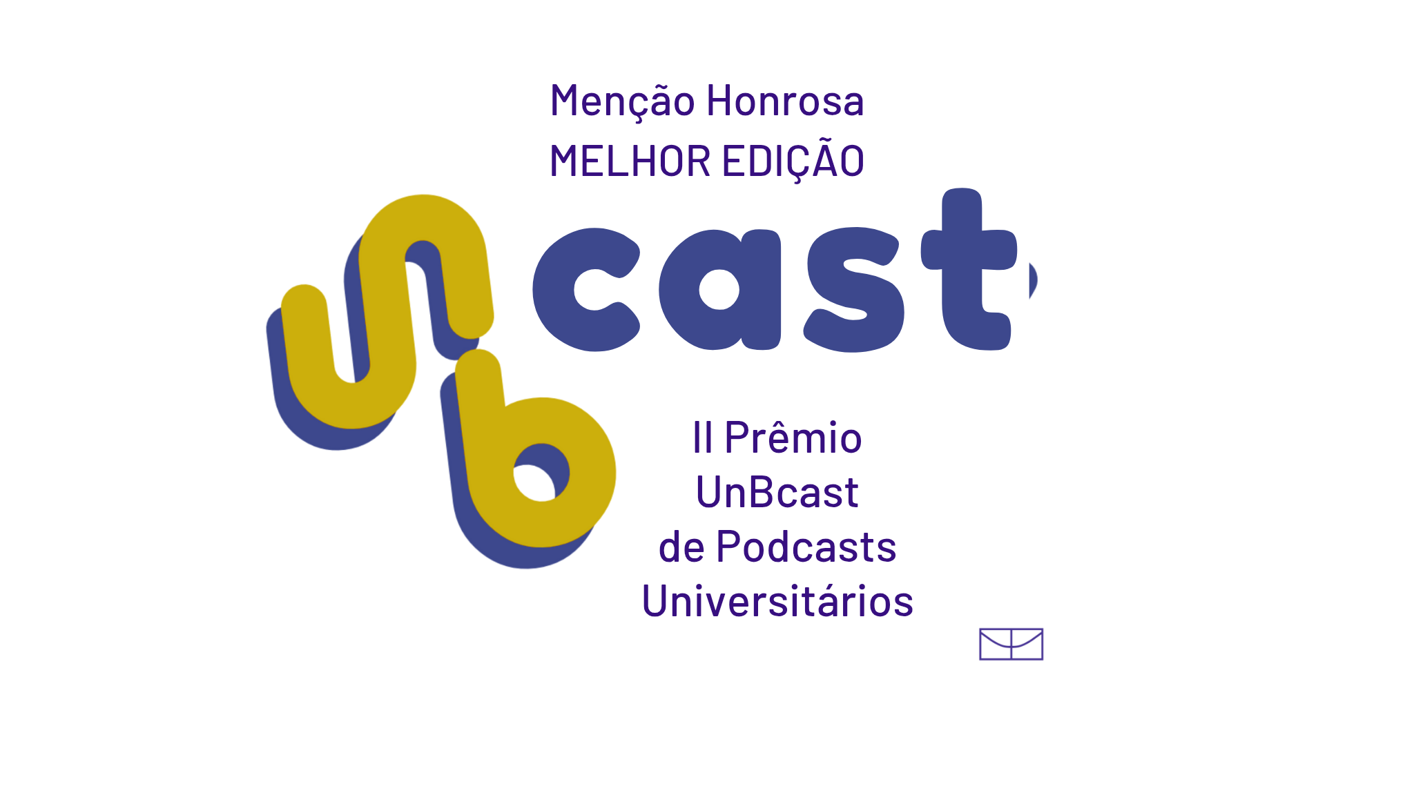 Menção Honrosa — Melhor Edição. II Prêmio UnBcast de Podcasts Universitários